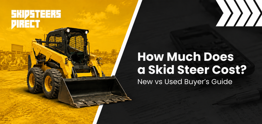 How Much Does a Skid Steer Cost? New vs Used Buyer's Guide