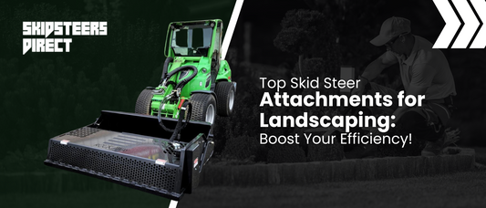 Top Skid Steer Attachments for Landscaping: Boost Your Efficiency!