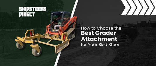 How to Choose the Best Grader Attachment for Your Skid Steer